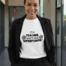 I'm a Teacher...What's Your superpower? T-shirt