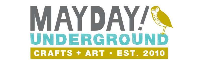 Mayday! Underground Crafts + Art