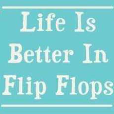 Life is Better in Flip Flops