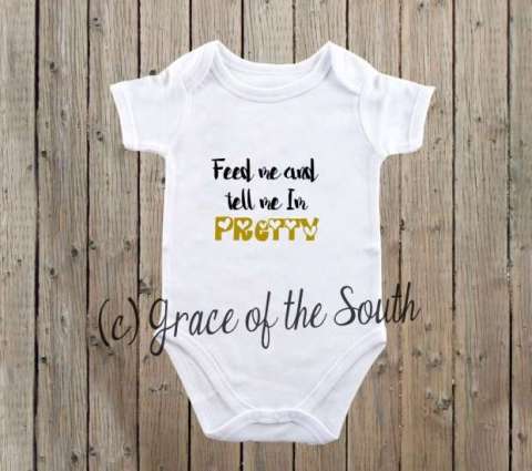 Baby Onesie - Feed Me and Tell Me Im Pretty