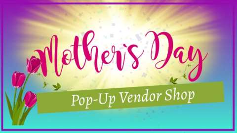 Mother's Day Pop Up Vendor Shop