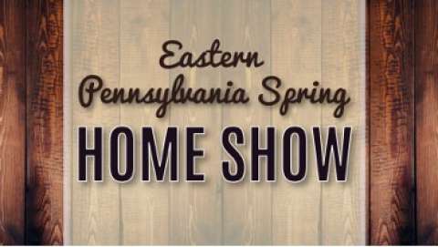 Eastern Pennsylvania Spring Home Show
