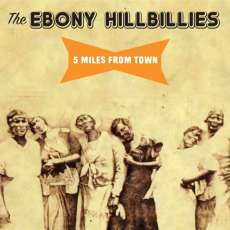 The Ebony Hillbillies - 5 Miles FROM TOWN - EH Music