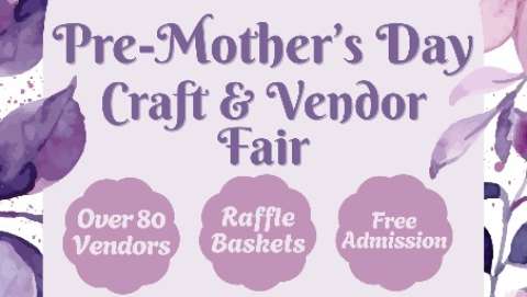 Pre-Mother's Day Craft and Vendor Fair