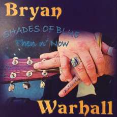 Bryan Warhall, Shades of Blue Then n' Now