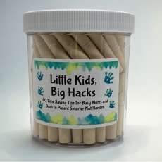 Little Kids, Big Hacks: 60 Time-Saving Tips for Busy Parents – Practical, Fun, Life-Changing Hacks