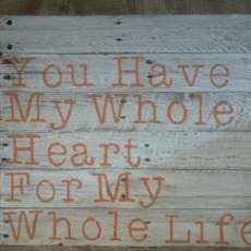 Pallet Sign, "You have my whole heart..."
