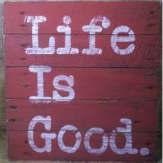 Pallet Sign, "Life is Good."